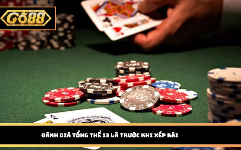 Đánh giá tổng thể 13 lá trước khi xếp bài 