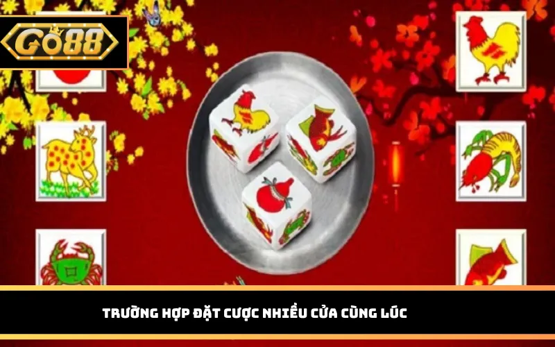 Trường hợp đặt cược nhiều cửa cùng lúc